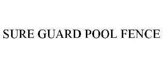 SURE GUARD POOL FENCE