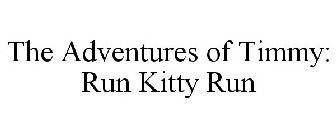 THE ADVENTURES OF TIMMY: RUN KITTY RUN