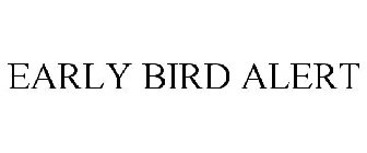 EARLY BIRD ALERT