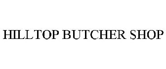 HILLTOP BUTCHER SHOP