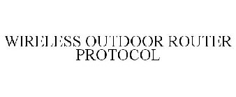 WIRELESS OUTDOOR ROUTER PROTOCOL