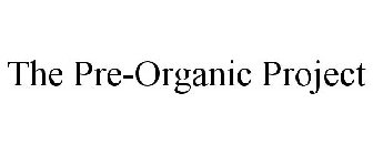 THE PRE-ORGANIC PROJECT