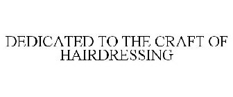 DEDICATED TO THE CRAFT OF HAIRDRESSING