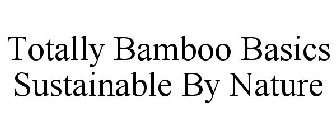 TOTALLY BAMBOO BASICS SUSTAINABLE BY NATURE