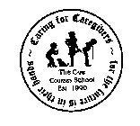 CARING FOR CAREGIVERS ~ FOR THE FUTURE IS IN THEIR HANDS ~ THE CARE COURSE SCHOOL EST. 1990