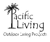 PACIFIC LIVING OUTDOOR LIVING PRODUCTS
