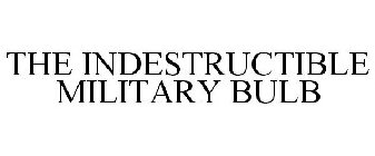 THE INDESTRUCTIBLE MILITARY BULB