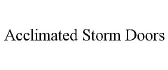 ACCLIMATED STORM DOORS