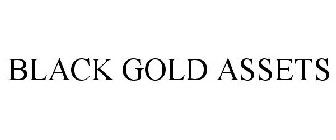 BLACK GOLD ASSETS