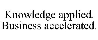KNOWLEDGE APPLIED. BUSINESS ACCELERATED.