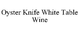 OYSTER KNIFE WHITE TABLE WINE