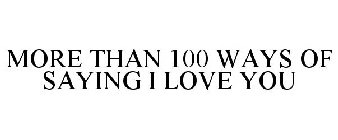 MORE THAN 100 WAYS OF SAYING I LOVE YOU