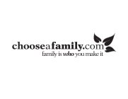 CHOOSEAFAMILY.COM FAMILY IS WHO YOU MAKE IT