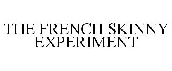 THE FRENCH SKINNY EXPERIMENT