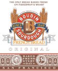 THE ONLY BREAD BAKED FRESH ON FISHERMAN'S WHARF SAN FRANCISCO B BOUDIN SOURDOUGH SINCE 1849 FRENCH BREAD ORIGINAL BAKEDFRESH EVERY DAY BOUDIN BAKERY S.L. GIRAUDO BOUDIN BAKERY ISIDORE BOUDIN SAN FRANC
