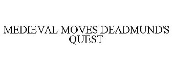 MEDIEVAL MOVES DEADMUND'S QUEST