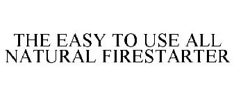 THE EASY TO USE ALL NATURAL FIRESTARTER