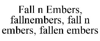 FALL N EMBERS, FALLNEMBERS, FALL N EMBERS, FALLEN EMBERS