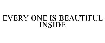 EVERY ONE IS BEAUTIFUL INSIDE