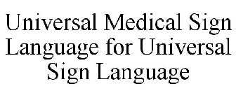 UNIVERSAL MEDICAL SIGN LANGUAGE FOR UNIVERSAL SIGN LANGUAGE