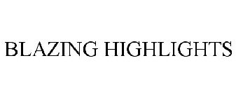 BLAZING HIGHLIGHTS