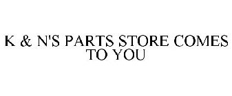 K & N'S PARTS STORE COMES TO YOU