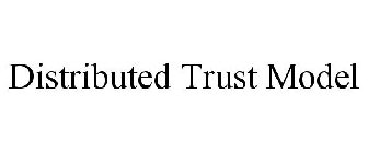 DISTRIBUTED TRUST MODEL