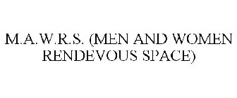 M.A.W.R.S. (MEN AND WOMEN RENDEVOUS SPACE)