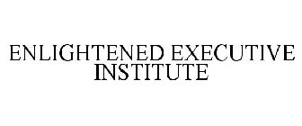 ENLIGHTENED EXECUTIVE INSTITUTE