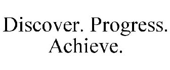 DISCOVER. PROGRESS. ACHIEVE.