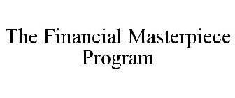 THE FINANCIAL MASTERPIECE PROGRAM