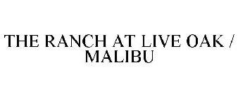 THE RANCH AT LIVE OAK / MALIBU