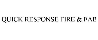 QUICK RESPONSE FIRE & FAB