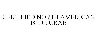 CERTIFIED NORTH AMERICAN BLUE CRAB