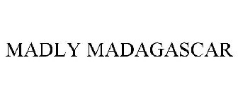 MADLY MADAGASCAR