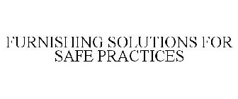 FURNISHING SOLUTIONS FOR SAFE PRACTICES