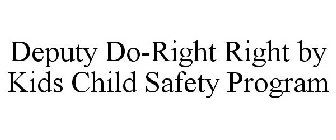 DEPUTY DO-RIGHT RIGHT BY KIDS CHILD SAFETY PROGRAM