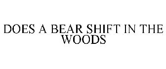DOES A BEAR SHIFT IN THE WOODS