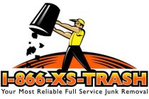 1-866-XS-TRASH YOUR MOST RELIABLE FULL SERVICE JUNK REMOVAL