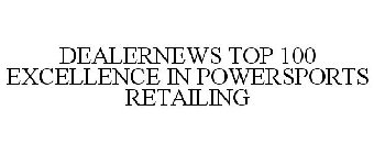 DEALERNEWS TOP 100 EXCELLENCE IN POWERSPORTS RETAILING