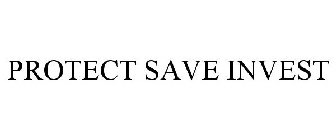 PROTECT SAVE INVEST