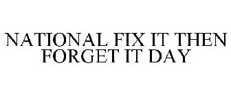 NATIONAL FIX IT THEN FORGET IT DAY