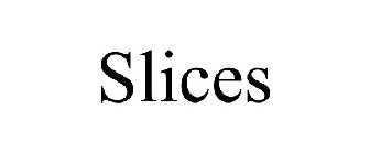 SLICES