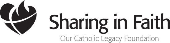 SHARING IN FAITH OUR CATHOLIC LEGACY FOUNDATION