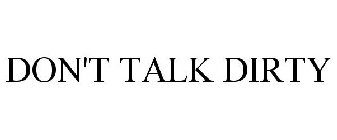 DON'T TALK DIRTY