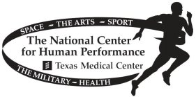 THE NATIONAL CENTER FOR HUMAN PERFORMANCE TEXAS MEDICAL CENTER SPACE - THE ARTS - SPORT THE MILITARY - HEALTH