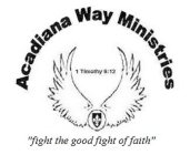 ACADIANA WAY MINISTRIES 1 TIMOTHY 6:12 