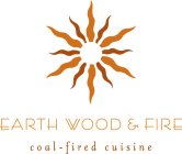 EARTH WOOD & FIRE COAL-FIRED CUISINE
