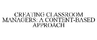 CREATING CLASSROOM MANAGERS: A CONTENT-BASED APPROACH