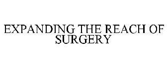 EXPANDING THE REACH OF SURGERY